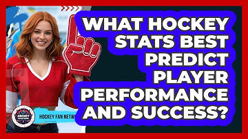 What Hockey Stats Best Predict Player Performance And Success? - Hockey Fan Network