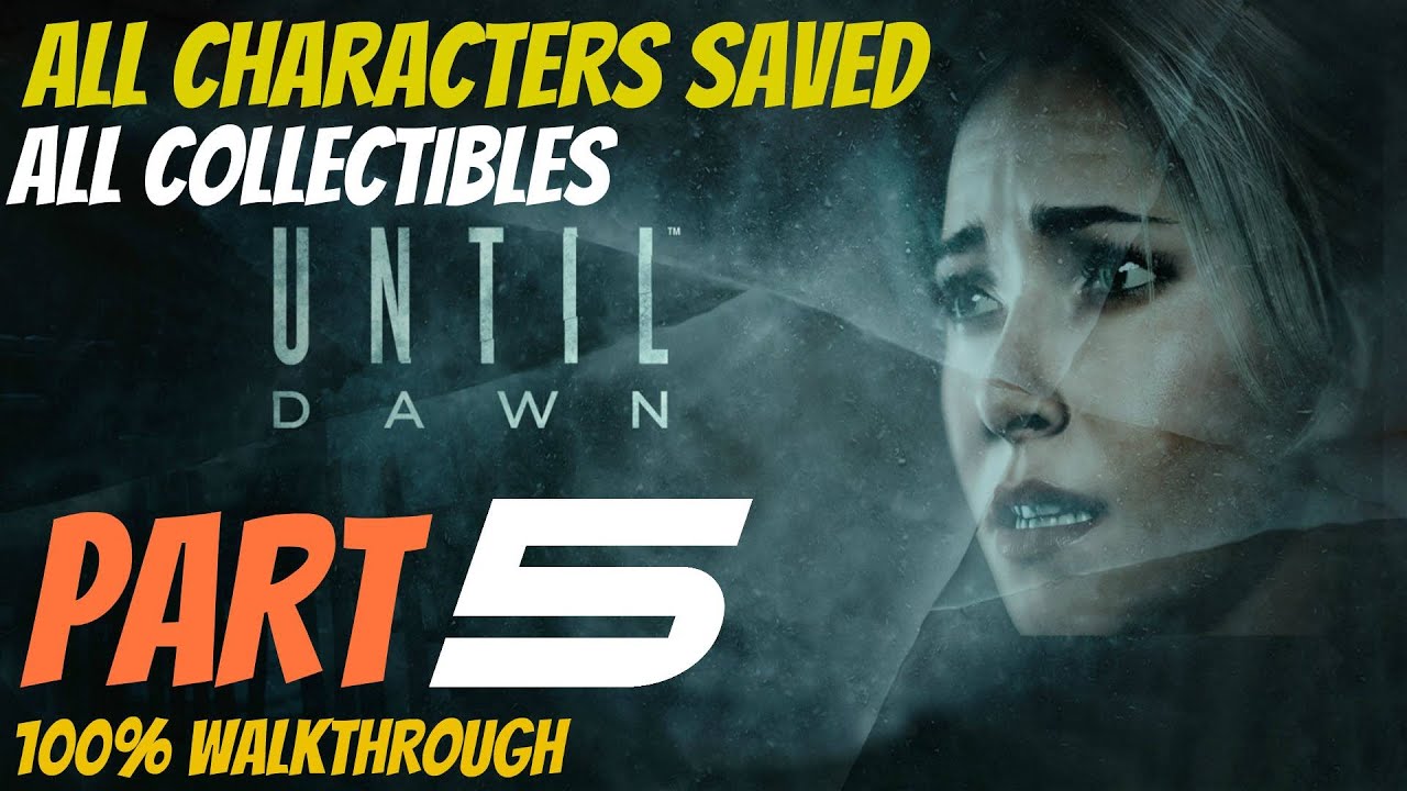 Until Dawn - Walkthrough Part 5 All Collectibles, All Characters Saved, Perfect Choices 100%