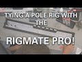 TYING A POLE RIG USING THE RIGMATE PRO!