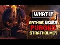 What If Arthas Never Purged Stratholme? - World of Warcraft