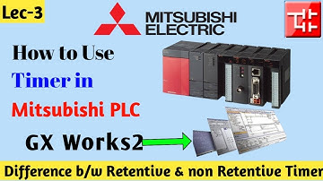 How to use Timer in Mitsubishi PLC । GX Works2 Software । Retentive Timer vs On Delay Timer ?