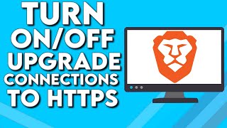 How To Turn On/Off Upgrade Connections to HTTPS on Brave Browser