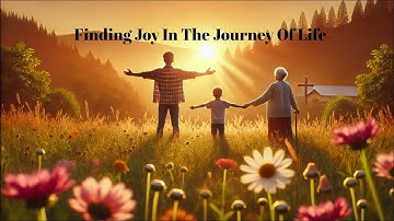 FINDING JOY IN THE JOURNEY OF LIFE