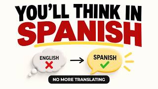 You’ll Think in Spanish