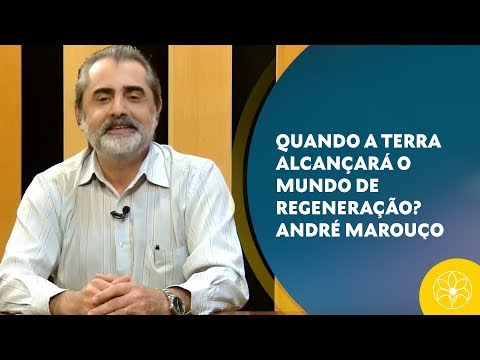 QUANDO A TERRA ALCANÇARÁ O MUNDO DE REGENERAÇÃO? | André Marouço (17/12/2018)