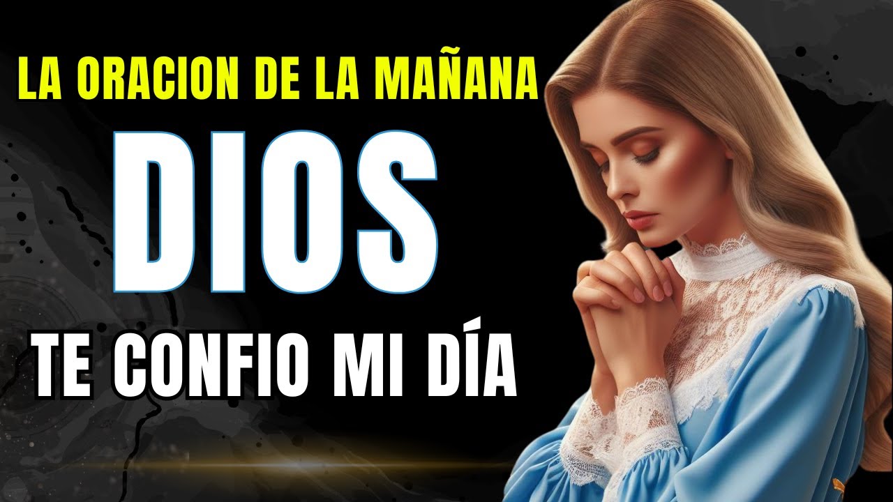 ORACIÓN MILAGROSA PARA COMENZAR EL DÍA EN LAS MANOS DE DIOS - YouTube