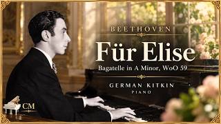 [Pianist: German Kitkin]  Beethoven — Fur Elise | Bagatelle in A Minor, WoO 59