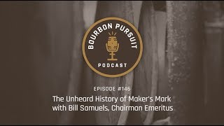 The Unheard History of Maker's Mark with Bill Samuels Jr - Episode 146