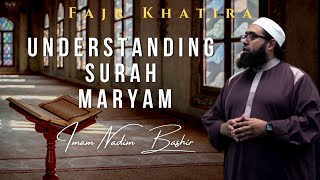 Understanding Surah Maryam | Fajr Khatira | Imam Nadim Bashir