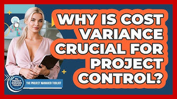 Why Is Cost Variance Crucial For Project Control?