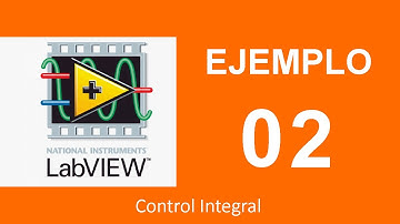 LabView 2017 (Control PID): #2/5 Control Integral - Instrumentación y control