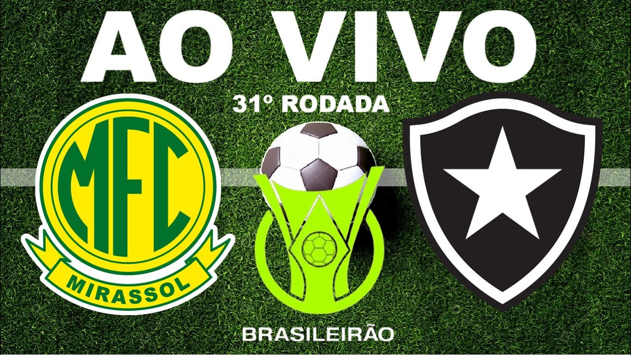 MIRASSOL X BOTAFOGO AO VIVO - Campeonato Brasileiro série A 2025 - 31º ...
