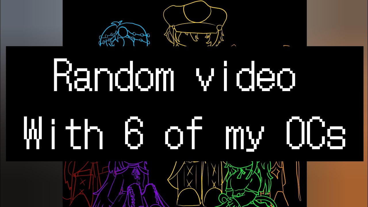 Random video I made with 6 of my OCs +Art - YouTube