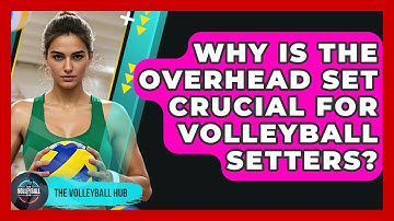 Why Is The Overhead Set Crucial For Volleyball Setters? - The Volleyball Hub