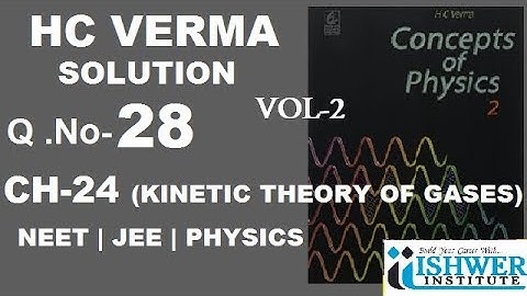 H C VERMA - SOLUTION - CHAPTER 24 - QUESTION 28 - (Q28) - KINETIC THEORY OF GASES - ISHWER INSTITUTE
