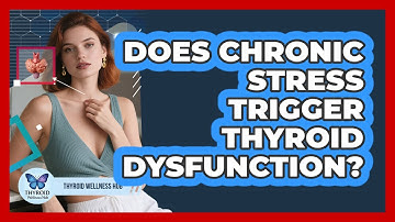 Does Chronic Stress Trigger Thyroid Dysfunction?