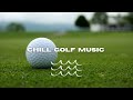 Chill Golf Music Chill Lo Fi Hip Hop Beats