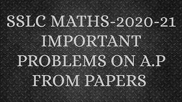 SSLC MATHS-2021 IMPORTANT PROBLEMS ON A.P from model and preparatory papers