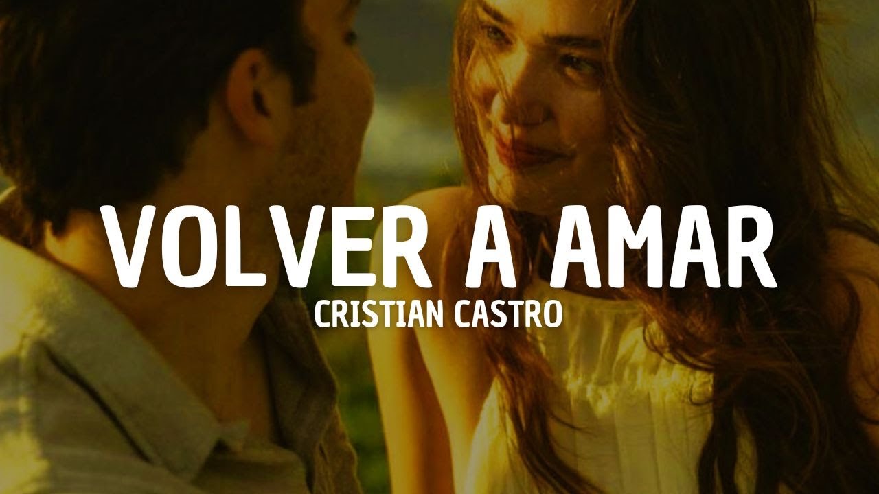 Cristian Castro - Volver a Amar (Letra)