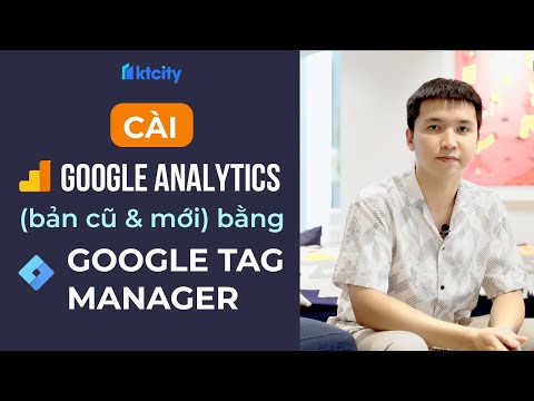 Hướng dẫn cài Google Analytics (phiên bản mới) bằng Google Tag Manager - KTcity