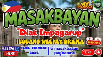 "Diak Impagarup" Full Episode - Ti Masakbayan Pagbabawi (August 3, 2025) | ILOCANO DRAMA New Update