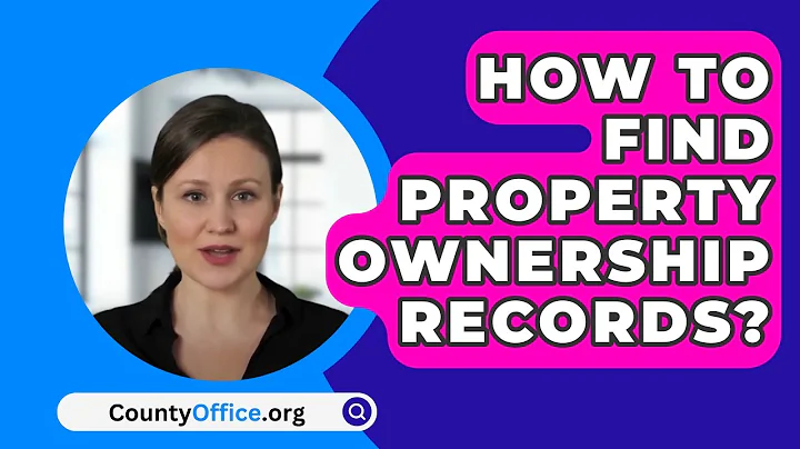 How to Find Property Ownership Records? - CountyOffice.org