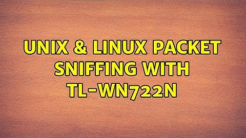 Unix & Linux: Packet sniffing with TL-WN722N (2 Solutions!!)