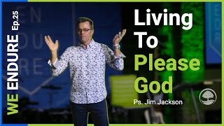We Endure Ep 25 Living To Please God Orchard Church 05-01-2022