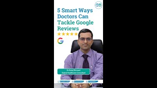 5 Smart Ways Doctors Can Tackle Google Reviews! @Dr.SurajDhirwani