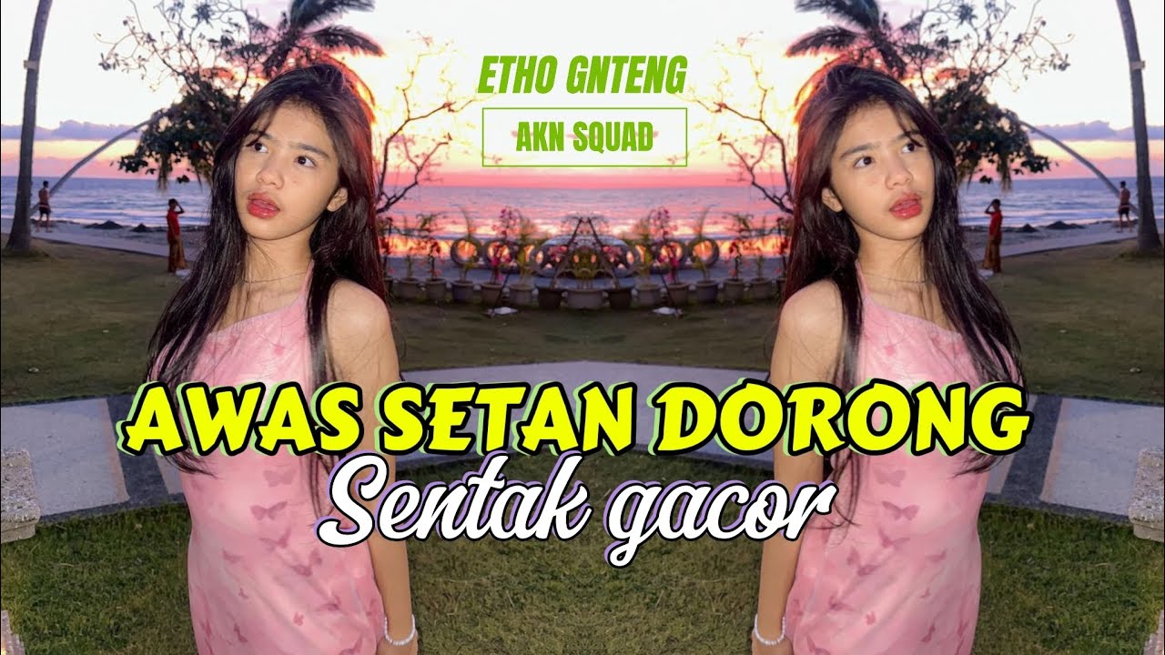 SENTAK GACOR AWAS SETAN DORONG || ETHO GNTENG X AKN SQUAD ||