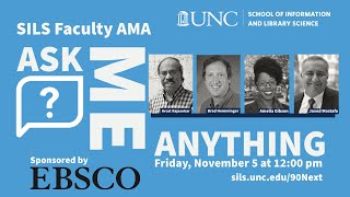 SILS Faculty Ask Me Anything: Drs. Rajasekar, Hemminger, Gibson, and Mostafa