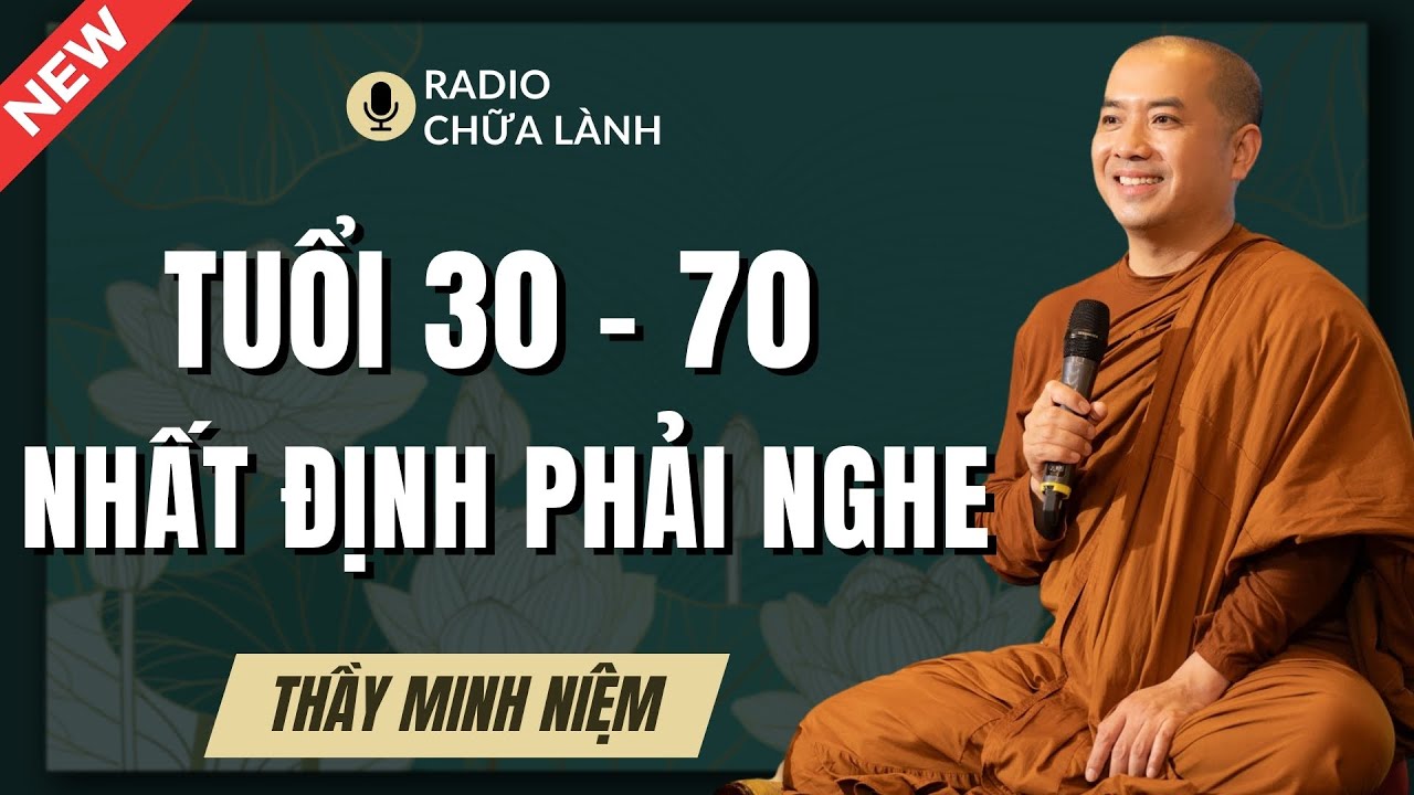 Thầy Minh Niệm - Pháp Thoại Mới Dành Cho Người Tuổi 30 - 70 (Nhất Định Phải Nghe!) | Radio Chữa Lành