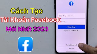 Cách Tạo Tài Khoản Facebook Trên Điện Thoại - Lập Nick Facebook 2023