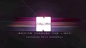 Neutralize - Shining Through The Light Ft. Emily Underhill
