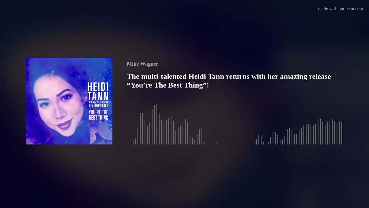 The multi-talented Heidi Tann returns with her amazing release “You’re The Best Thing”!