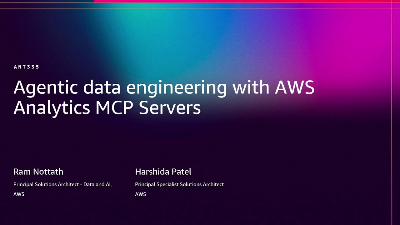 AWS re:Invent 2025 - Agentic data engineering with AWS Analytics MCP Servers (ANT335)