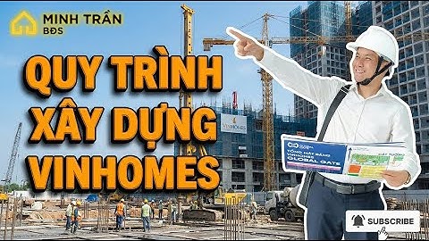 Quy trình thi công xây dựng tại Vinhomes: Chủ nhà mới cần biết