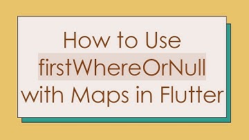 How to Use firstWhereOrNull with Maps in Flutter