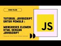 Tutorial Javascript DOM : Mengakses Elemen HTML dengan Javascript untuk Pemula Bahasa Indonesia
