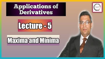 Maxima and Minima (Conceptual)| Applications of Derivatives | Lecture-5