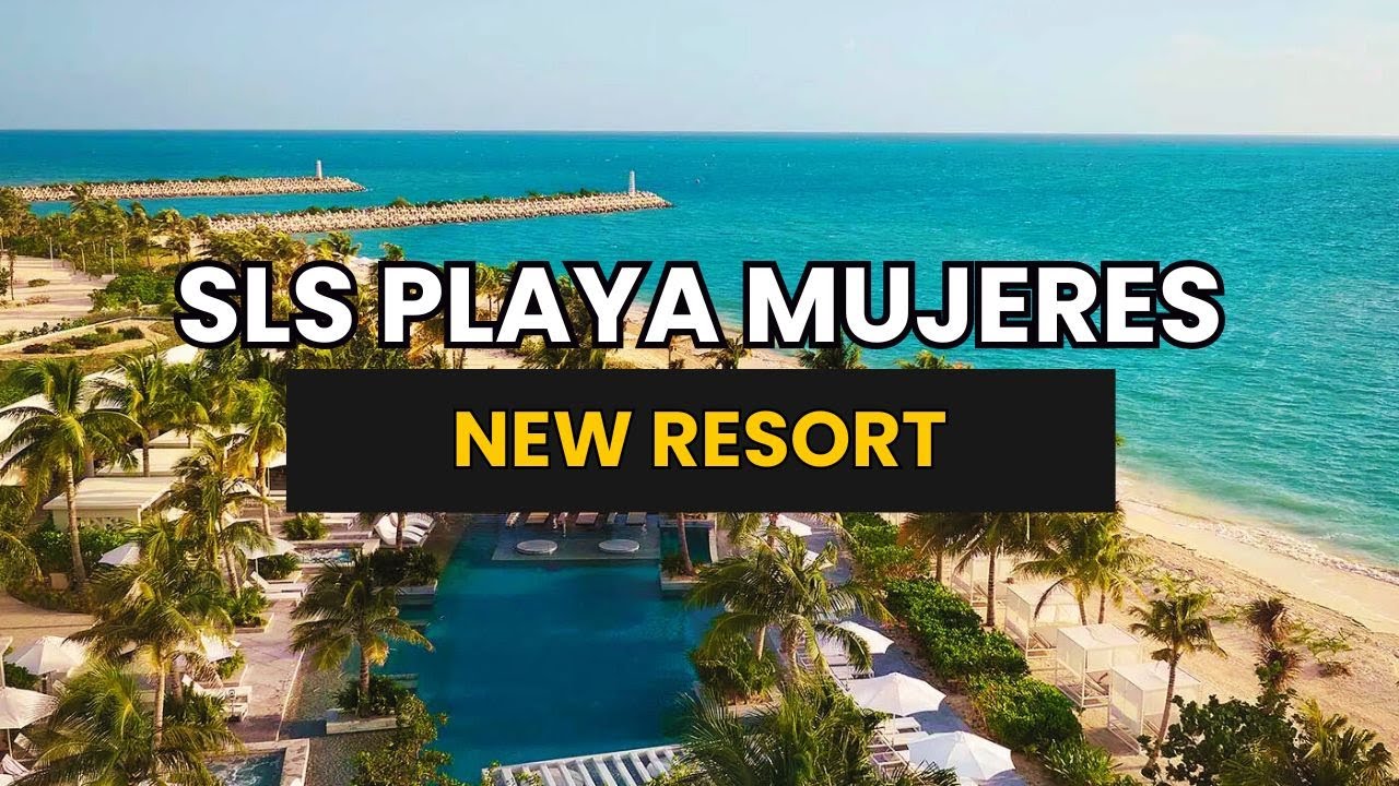 NEW RESORT! SLS Playa Mujeres