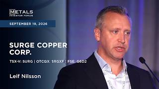 Leif Nilsson of Surge Copper Corp. presents at Metals Investor Forum in Vancouver | Sep 2026