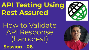 06 -  API Testing with Rest Assured - How to Validate the API Response in Rest Assured