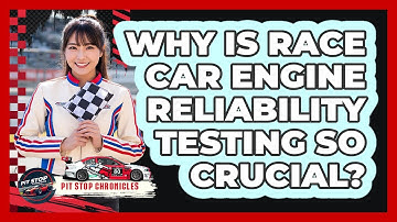 Why Is Race Car Engine Reliability Testing So Crucial? - Pit Stop Chronicles