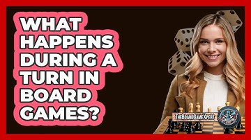 What Happens During A Turn In Board Games?