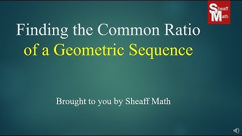 Finding the Common Ratio of a Geometric Sequence - Sheaff Math