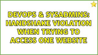 DevOps & SysAdmins: Handshake violation when trying to access one website