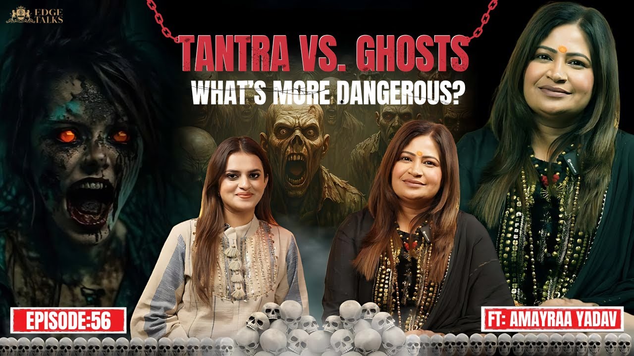 edge talks,ep-56,Sachchai Jo Aapko Hila Degi,Tantra & Black Magic ka Rahasya Ft.Amayraa Yadav.
