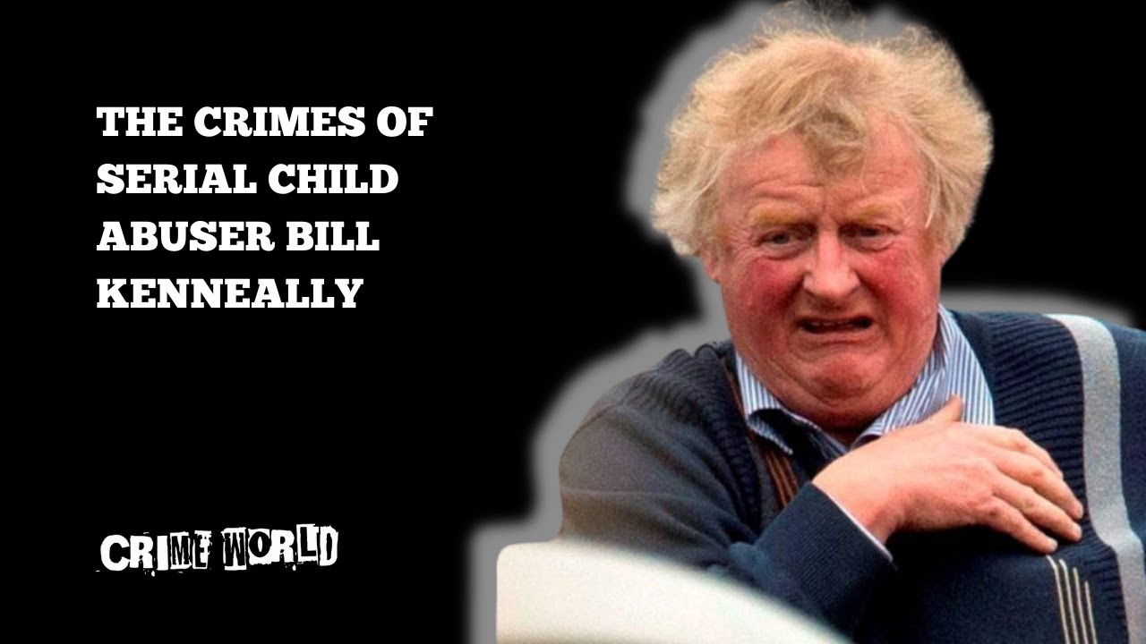 the-crimes-of-serial-child-abuser-bill-kenneally-youtube