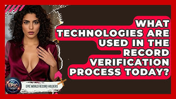 What Technologies Are Used in the Record Verification Process Today? - Epic World Record Holders